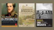 Livros abordam a história do Brasil em diferentes épocas - Crédito: Divulgação / Leya / Citadel / Companhia das Letras