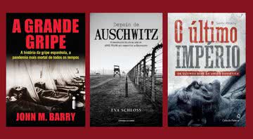 Capas dos livros "A Grande Gripe", "Depois de Auschwitz" e "O Últime Império" - Divulgação / Intrínseca / Universo dos Livros / LEYA Brasil