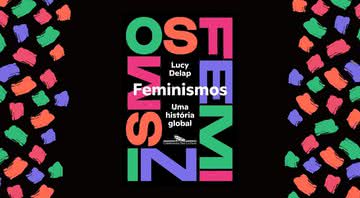 Capa da obra "Feminismos: Uma história global" (2022) - Crédito: Reprodução / Companhia das Letras