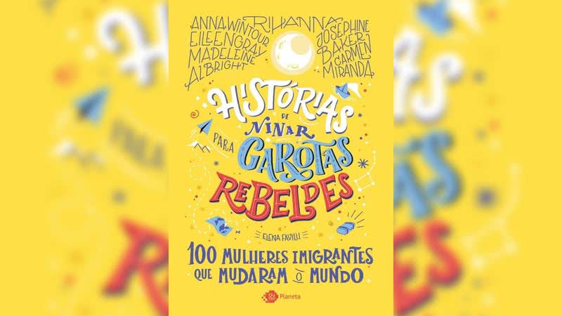 Capa da Obra "Histórias de Ninar para Garotas Rebeldes: 100 mulheres imigrantes que mudaram o mundo" (2021)