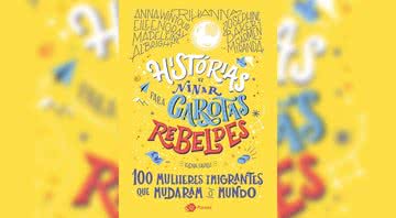 Capa da Obra "Histórias de Ninar para Garotas Rebeldes: 100 mulheres imigrantes que mudaram o mundo" (2021) - Crédito: Reprodução / Outro Planeta