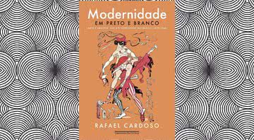 Capa da obra "Modernidade em preto e branco: Arte e imagem, raça e identidade no Brasil, 1890-1945" (2022) - Crédito: Reprodução / Companhia das Letras