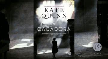 A caçadora, de Kate Quinn (2021) - Divulgação / Editora Verus
