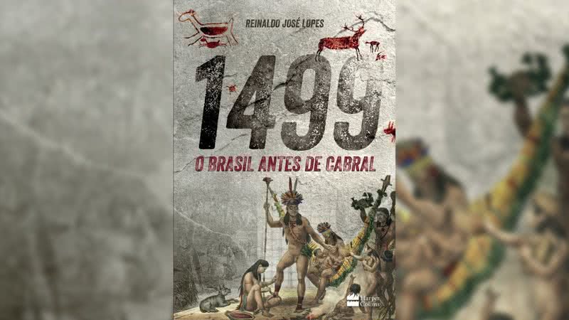 1499 – O Brasil Antes de Cabral, de Reinaldo José Lopes (2017) - Divulgação / HarperCollins