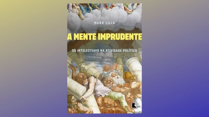 A Mente Imprudente, de Mark Lilla (2017) - Divulgação / Record