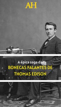 A épica saga das bonecas falantes de Thomas Edison