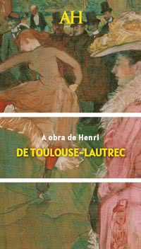A obra de Henri de Toulouse-Lautrec