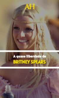 A quase liberdade de Britney Spears