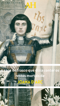 A saga do frasco que dizia conter os restos mortais de Joana D'Arc