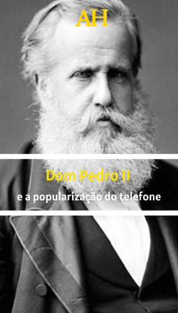 Dom Pedro II e a popularização do telefone
