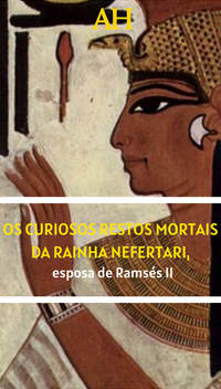 Os curiosos restos mortais da rainha Nefertari, esposa de Ramsés II