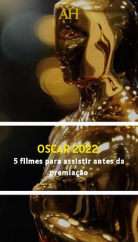 Oscar 2022: 5 filmes para assistir antes da premiação
