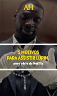 5 motivos para assistir Lupin, nova série da Netflix