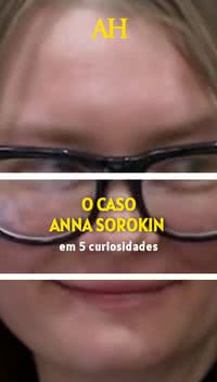 O caso Anna Sorokin em 5 curiosidades