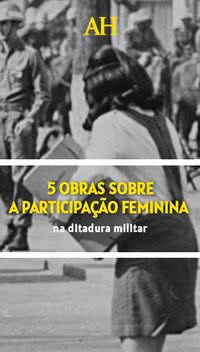 5 obras sobre a participação feminina durante a ditadura militar