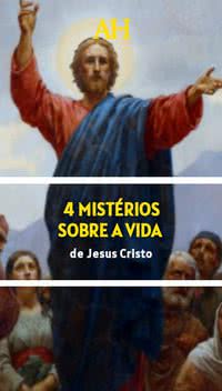 4 mistérios sobre a vida de Jesus Cristo