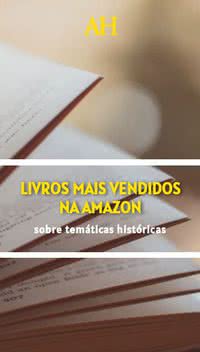 Livros mais vendidos na Amazon sobre temáticas históricas