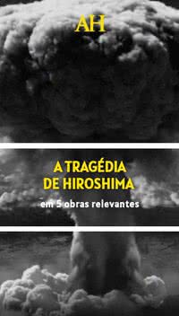 A tragédia de Hiroshima em 5 obras relevantes
