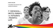 Imagem promocional do evento - Divulgação/Conferência de Direitos Humanos para Refugiados e Migrantes LGBTI