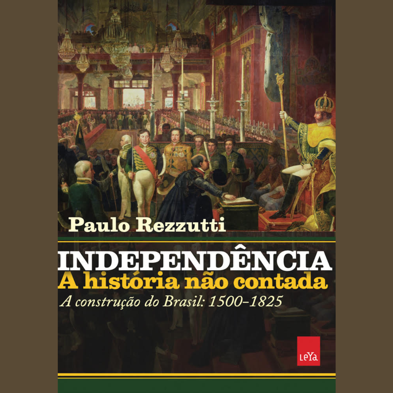 Livro 'Independência - a história não contada: a construção do Brasil (1500 - 1825)', de Paulo Rezzutti